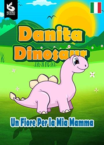 Danita Dinosauro: Un Fiore per la mia mamma